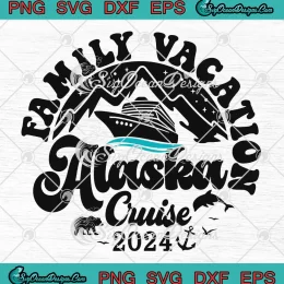 Family Vacation Alaska Cruise 2024 SVG - Alaska Cruise Trip SVG PNG, Cricut File