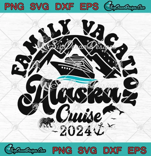 Family Vacation Alaska Cruise 2024 SVG - Alaska Cruise Trip SVG PNG, Cricut File
