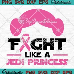 Fight Like A Jedi Princess SVG - Star Wars Breast Cancer Awareness SVG PNG, Cricut File