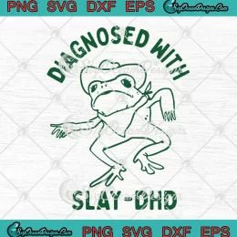 Frog Diagnosed With Slay DHD SVG - Funny Mental Health Awareness SVG PNG, Cricut File