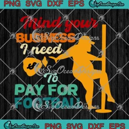 Funny Mind Your Business SVG - I Need To Pay For Football Vintage SVG PNG, Cricut File