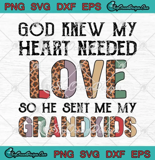 God Knew My Heart Needed Love SVG - So He Sent Me My Grandkids SVG PNG, Cricut File