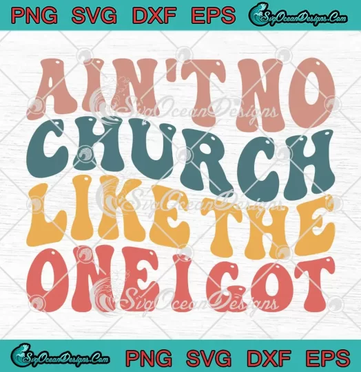 Groovy Retro Ain't No Church SVG - Like The One I Got SVG - Christian Quote SVG PNG, Cricut File