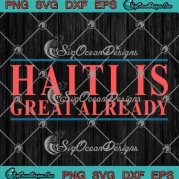Haiti Is Great Already SVG - Dom Lucre SVG - Haitian Pride SVG PNG, Cricut File