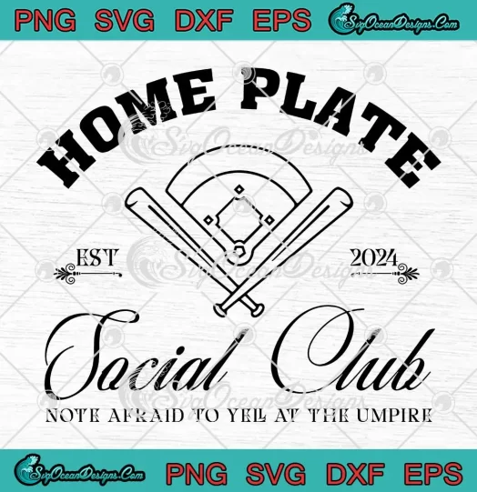 Home Plate Social Club Est 2024 SVG - Not Afraid To Yell At The Umpire SVG PNG, Cricut File