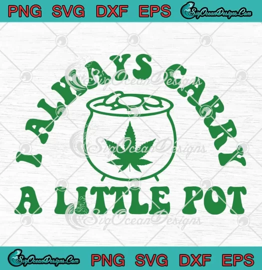 I Always Carry A Little Pot SVG - Funny Weed Cannabis SVG PNG, Cricut File