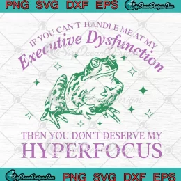 If You Can't Handle Me SVG - At My Executive Dysfunction SVG - ADHD Awareness Meme SVG PNG, Cricut File