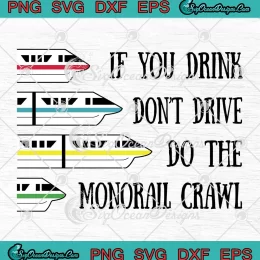 If You Drink Don't Drive SVG - Do The Monorail Crawl SVG - Disney World Monorail SVG PNG, Cricut File