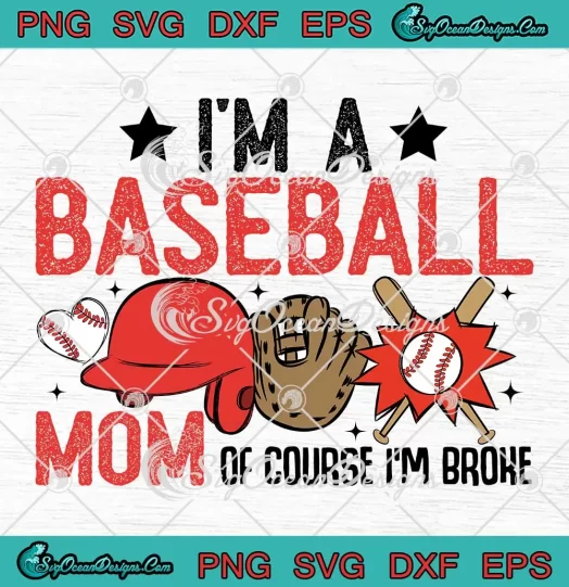I'm A Baseball Mom Of Course SVG - I'm Broke Funny SVG - Game Day SVG PNG, Cricut File