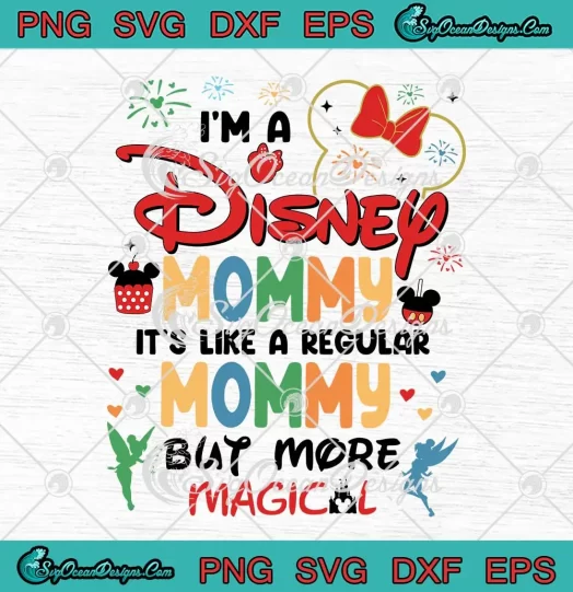 I'm A Disney Mommy SVG - It's Like A Regular Mommy SVG - But More Magical SVG PNG, Cricut File
