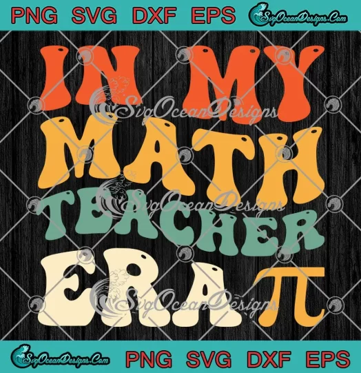 In My Math Teacher Era SVG - Groovy Retro Pi Day SVG PNG, Cricut File