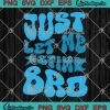 Just Let Me Stim Bro Retro SVG - Autism Awareness Month SVG PNG, Cricut File