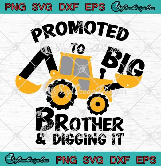 Kids Promoted To Big Brother SVG - And Digging It SVG - Construction Brother SVG PNG, Cricut File