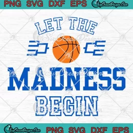 Let The Madness Begin SVG - Basketball Tournament 2024 SVG PNG, Cricut File