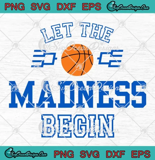 Let The Madness Begin SVG - Basketball Tournament 2024 SVG PNG, Cricut File