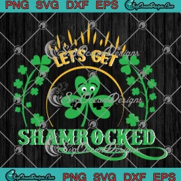 Let's Get Shamrocked Funny SVG - St. Patrick's Day SVG PNG, Cricut File