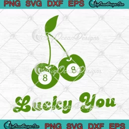 Lucky You 8 Ball Cherry SVG - St. Patrick's Day SVG PNG, Cricut File