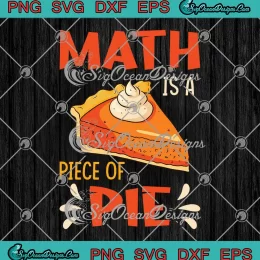 Math Is A Piece Of Pie Funny SVG - Pi Day Math Teacher SVG PNG, Cricut File