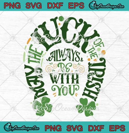 May The Luck Of The Irish SVG - Always Be With You SVG - St. Patrick's Day SVG PNG, Cricut File
