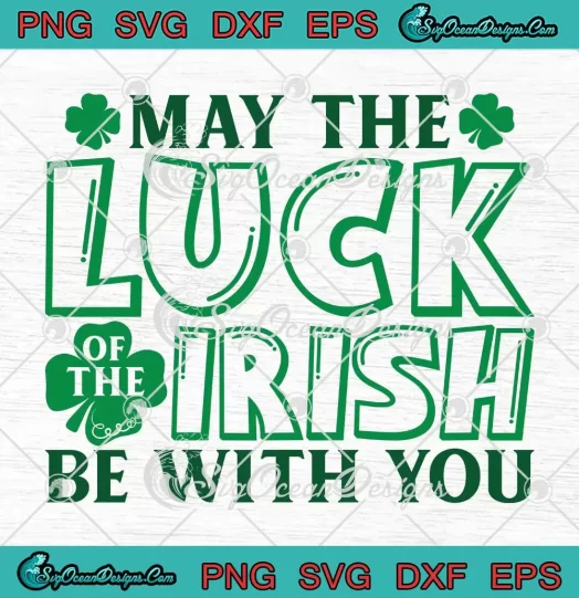 May The Luck Of The Irish SVG - Be With You SVG - Patrick's Day SVG PNG, Cricut File