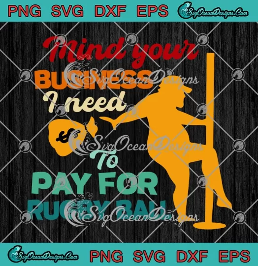 Mind Your Business SVG - I Need To Pay For Rugby Ball SVG - Funny Vintage SVG PNG, Cricut File