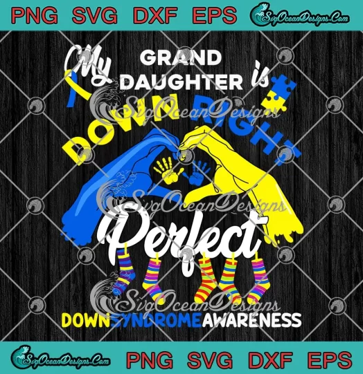 My Granddaughter Is Down Right Perfect SVG - Down Syndrome Awareness SVG PNG, Cricut File