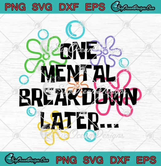 One Mental Breakdown Later SVG - Mental Health Matters SVG PNG, Cricut File