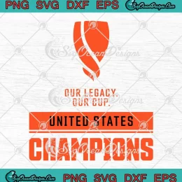 Our Legacy Our Cup SVG - United States Champions SVG PNG, Cricut File