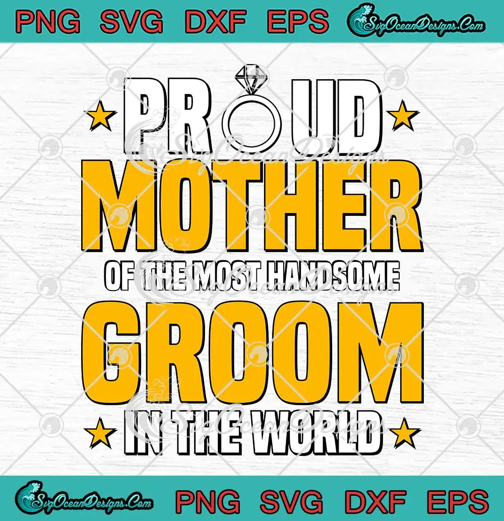 Proud-Mother-Of-The-Most-SVG---Handsome-Groom-In-The-World-SVG---Mother's-Day-SVG-PNG,-Cricut-File Proud Mother Of The Most SVG - Handsome Groom In The World SVG - Mother's Day SVG PNG, Cricut File