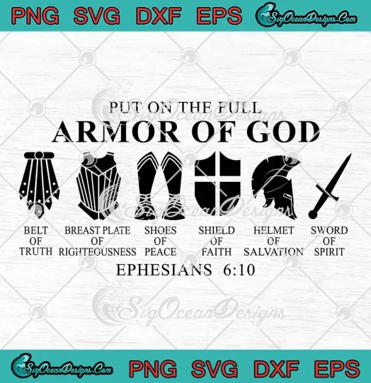 Put On The Full Armor Of God SVG - Biblical Ephesians 6 10 SVG - Jesus Christian SVG PNG, Cricut File