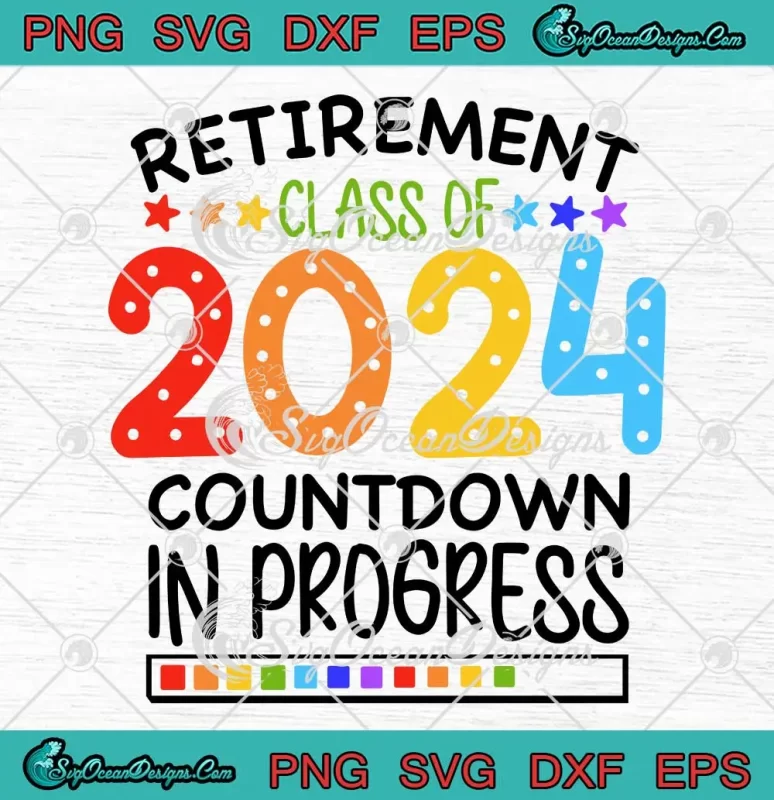 Retirement Class Of 2024 Svg - Countdown In Progress Svg - Funny 