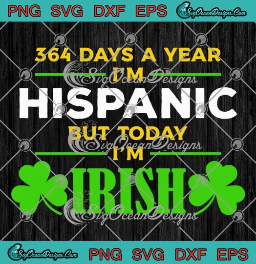 Retro 364 Days A Year I'm Hispanic SVG - But Today I'm Irish SVG - St Patrick's Day SVG PNG, Cricut File