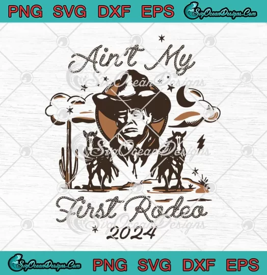Retro Ain't My First Rodeo 2024 SVG - Trump Western Cowboy SVG PNG, Cricut File