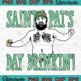 Saint Pat's Day Drinking SVG - Jason Kelce SVG - Patrick's Day SVG PNG, Cricut File