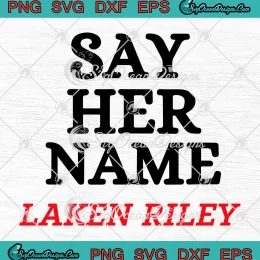 Say Her Name Laken Riley SVG - Marjorie Taylor Greene Quote SVG PNG, Cricut File