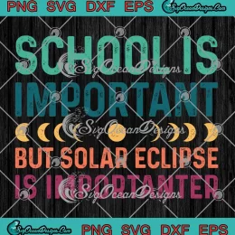 School Is Important SVG - But Solar Eclipse Importanter SVG PNG, Cricut File