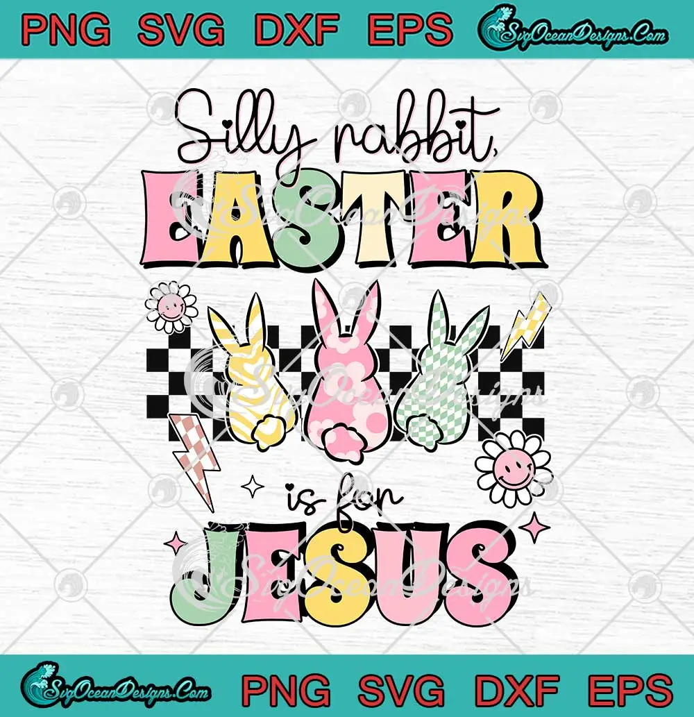 Silly Rabbit Easter Is For Jesus SVG - Cute Bunny Christian SVG ...