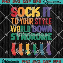 Sock It To Your Style SVG - World Down Syndrome Day SVG PNG, Cricut File