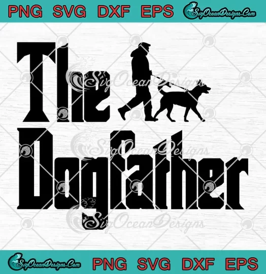 The Dogfather Dog Father Dog Dad SVG - Funny Father's Day SVG PNG, Cricut File