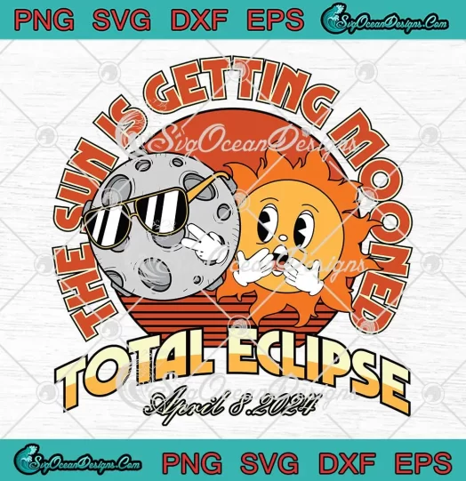 The Sun Is Getting Mooned SVG - Total Solar Eclipse April 8 2024 SVG PNG, Cricut File