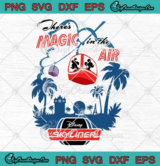 There's Magic In The Air SVG - Disney Skyliner SVG - Walt Disney World Trip SVG PNG, Cricut File