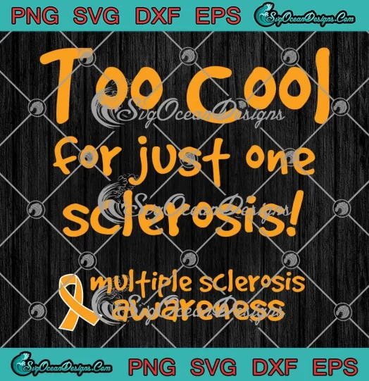 Too Cool For Just One Sclerosis SVG - Multiple Sclerosis Awareness SVG PNG, Cricut File