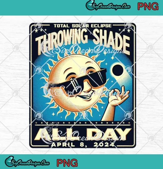 Total Solar Eclipse Throwing Shade PNG - All Day April 8 2024 PNG JPG Clipart, Digital Download