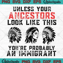 Unless Your Ancestors SVG - Look Like This SVG - You're Probably An Immigrant SVG PNG, Cricut File