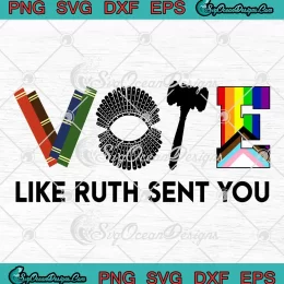 Vote Like Ruth Sent You Gavel SVG - Feminists SVG - LGBT Pride SVG PNG, Cricut File