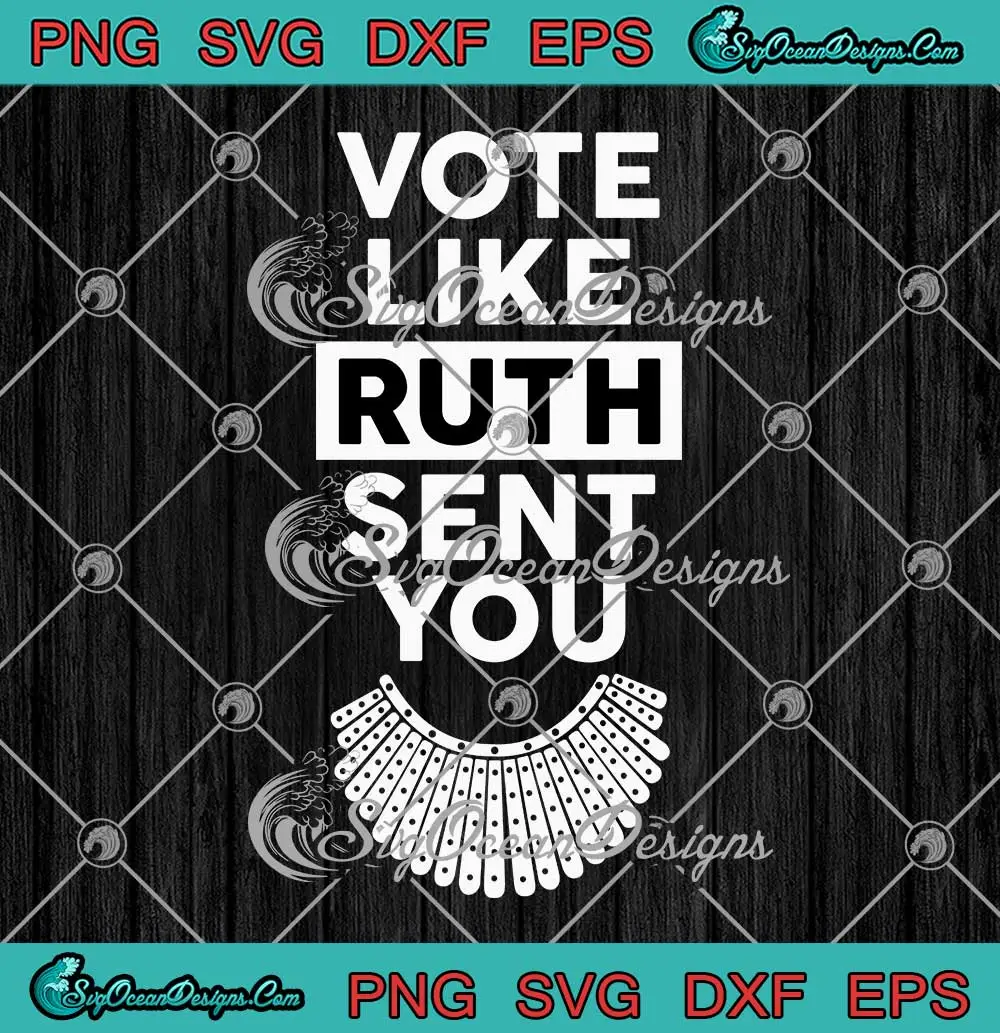 Vote Like Ruth Sent You SVG - Feminists Gift SVG - Ruth Bader Ginsburg ...