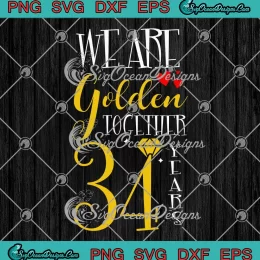 We Are Golden Together 34 Years SVG - 34th Wedding Anniversary SVG PNG, Cricut File