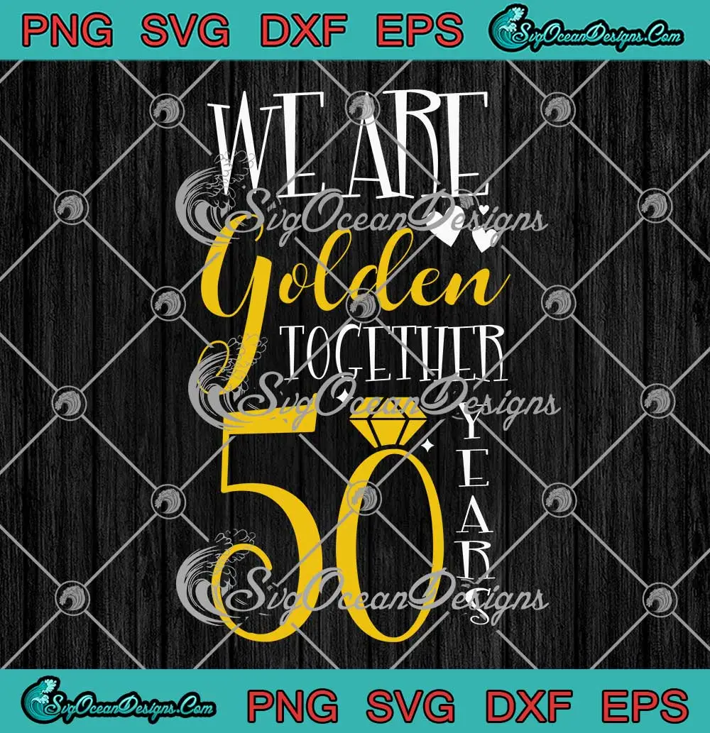 We-Are-Golden-Together-50-Years-SVG---50-Years-Wedding-Anniversary-SVG-PNG,-Cricut-File We Are Golden Together 50 Years SVG - 50 Years Wedding Anniversary SVG PNG, Cricut File