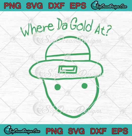 Where Da Gold At Funny SVG - Leprechaun Amateur Sketch Meme SVG - Patrick's Day SVG PNG, Cricut File