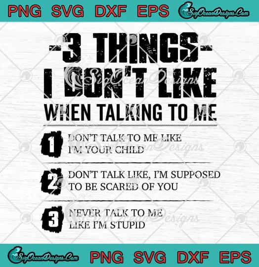 3 Things I Don't Like SVG - When Talking To Me SVG - Funny Quotes SVG PNG, Cricut File
